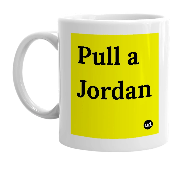 White mug with 'Pull a Jordan' in bold black letters