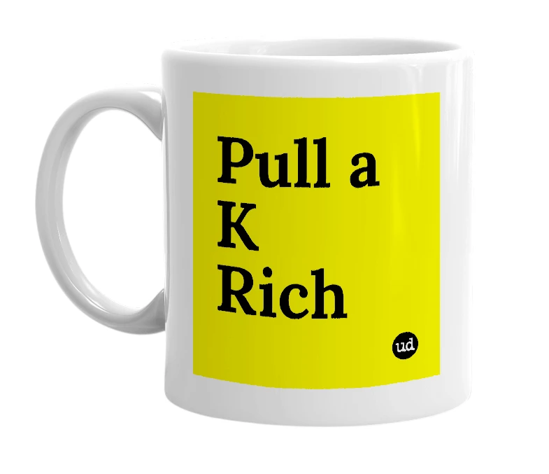 White mug with 'Pull a K Rich' in bold black letters