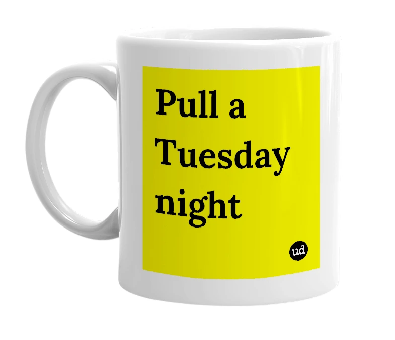 White mug with 'Pull a Tuesday night' in bold black letters