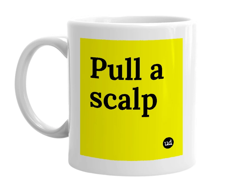 White mug with 'Pull a scalp' in bold black letters