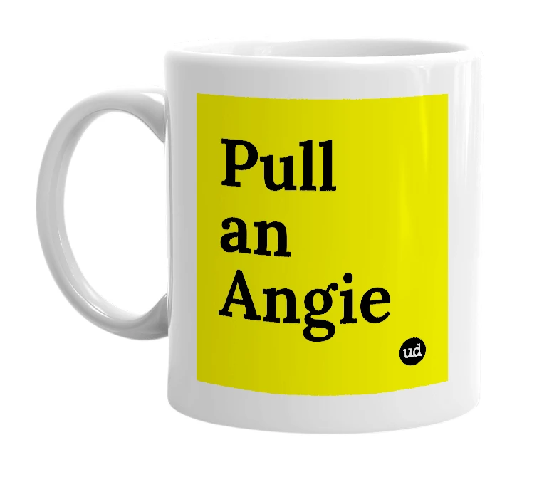 White mug with 'Pull an Angie' in bold black letters