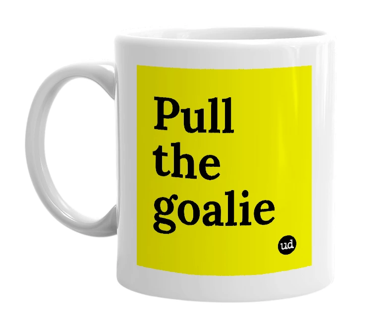 White mug with 'Pull the goalie' in bold black letters