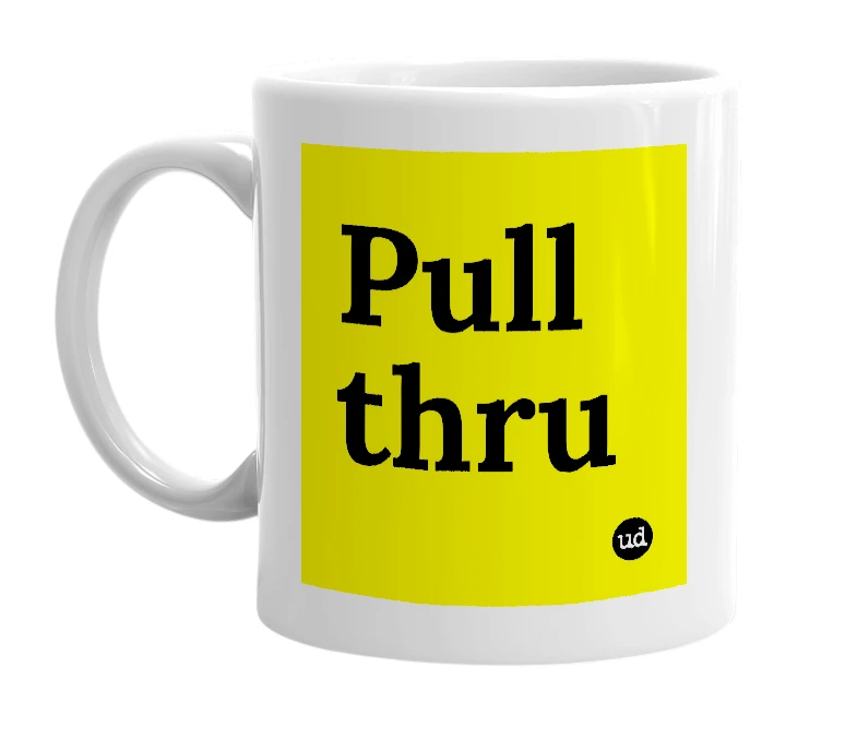 White mug with 'Pull thru' in bold black letters