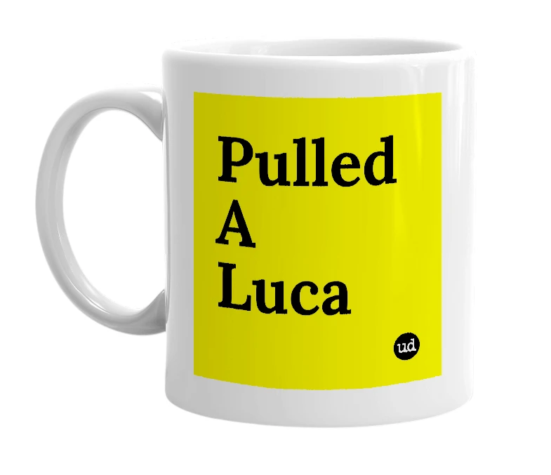 White mug with 'Pulled A Luca' in bold black letters