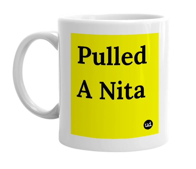 White mug with 'Pulled A Nita' in bold black letters