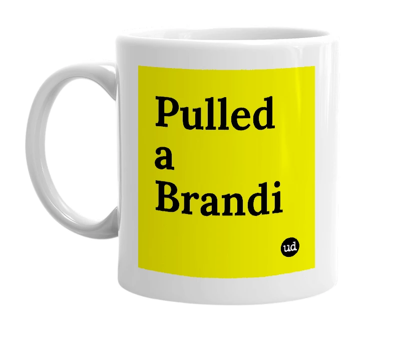 White mug with 'Pulled a Brandi' in bold black letters