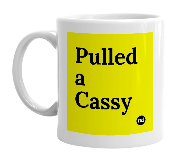 White mug with 'Pulled a Cassy' in bold black letters