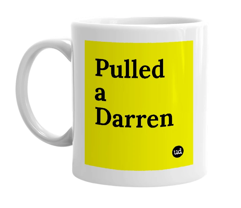 White mug with 'Pulled a Darren' in bold black letters