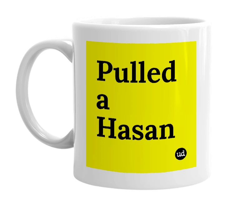 White mug with 'Pulled a Hasan' in bold black letters