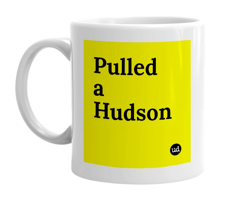 White mug with 'Pulled a Hudson' in bold black letters