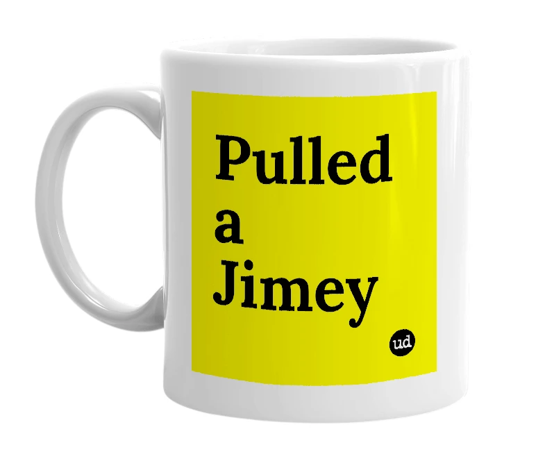 White mug with 'Pulled a Jimey' in bold black letters