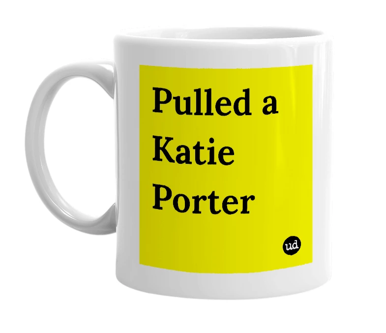 White mug with 'Pulled a Katie Porter' in bold black letters