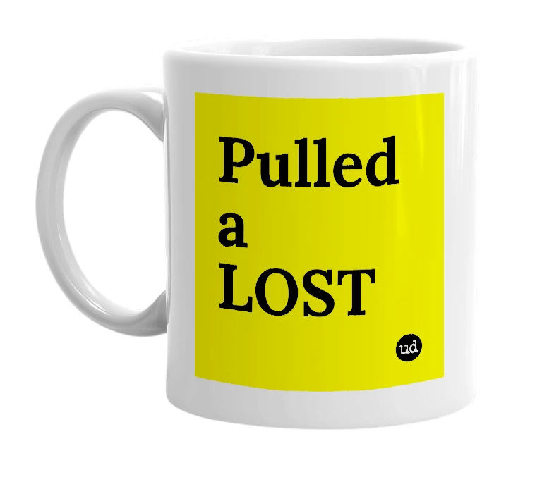White mug with 'Pulled a LOST' in bold black letters