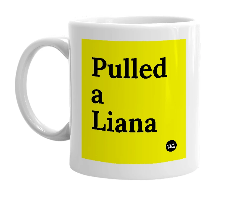 White mug with 'Pulled a Liana' in bold black letters