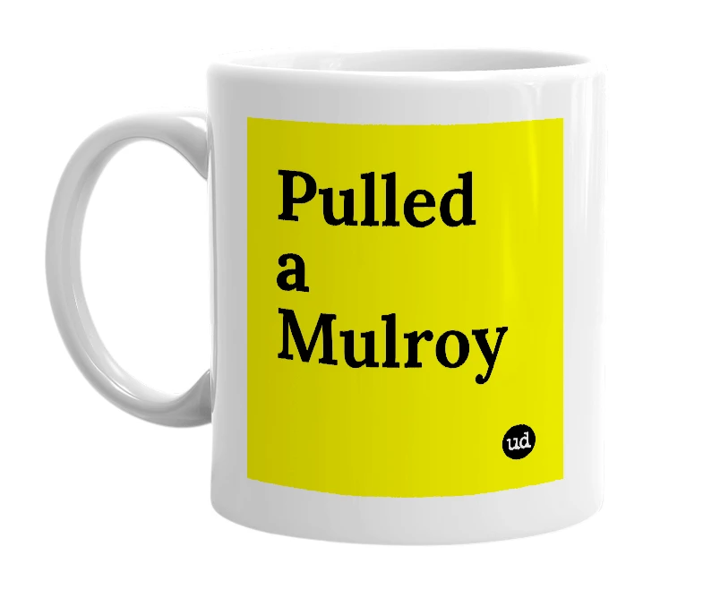 White mug with 'Pulled a Mulroy' in bold black letters