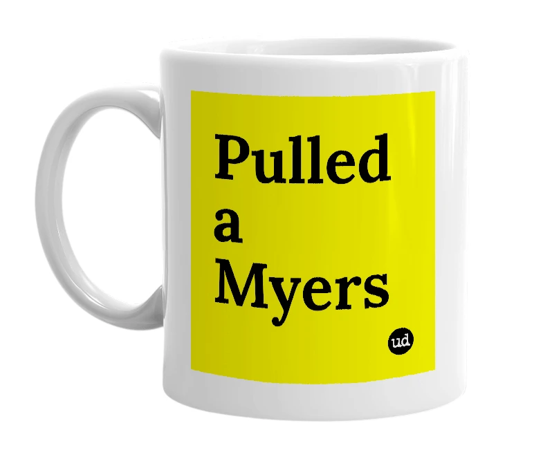 White mug with 'Pulled a Myers' in bold black letters