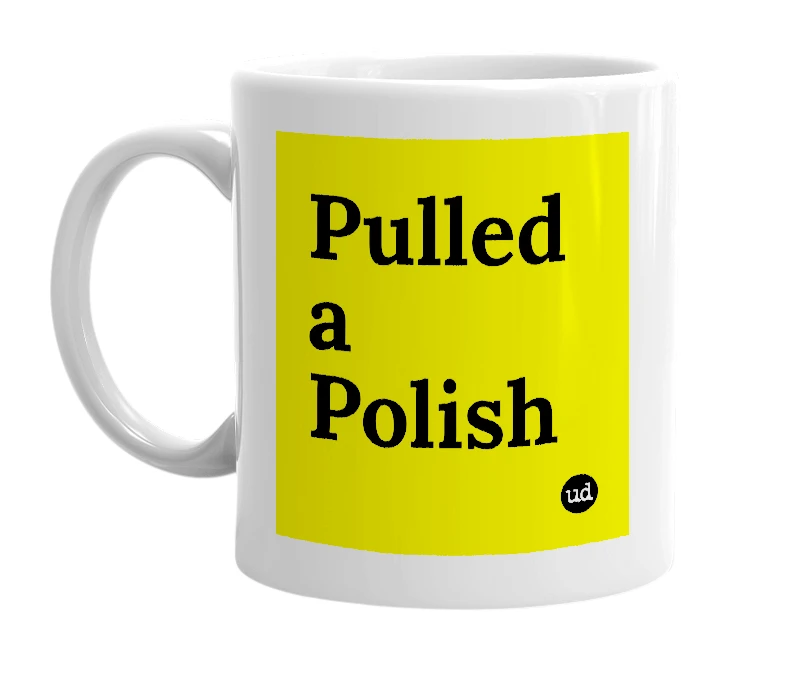 White mug with 'Pulled a Polish' in bold black letters