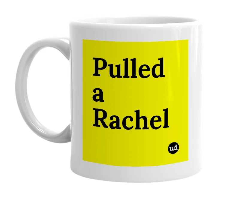 White mug with 'Pulled a Rachel' in bold black letters