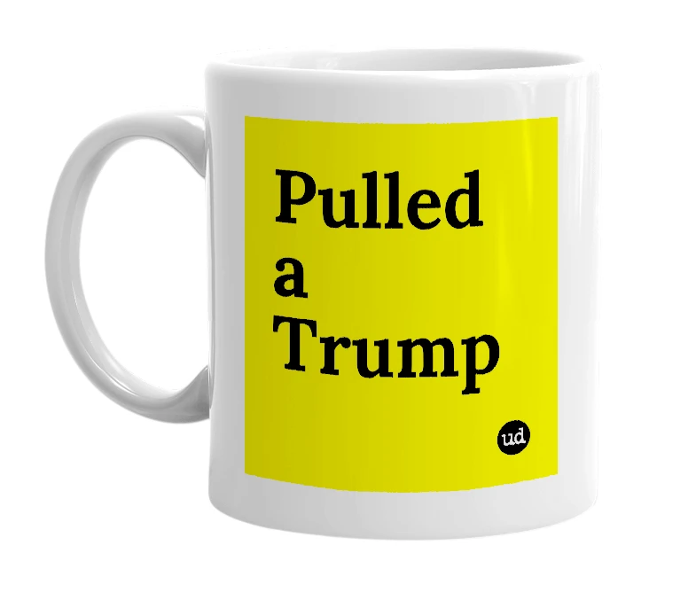 White mug with 'Pulled a Trump' in bold black letters