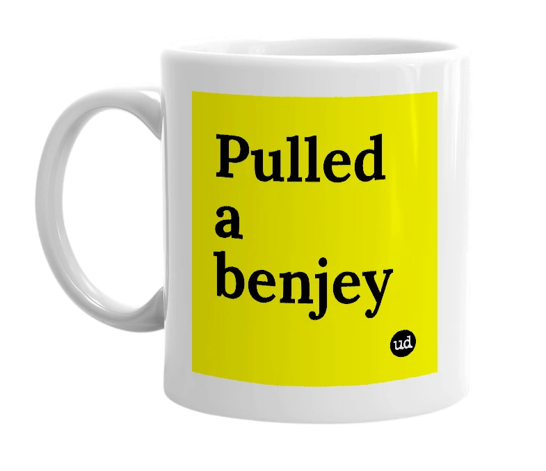 White mug with 'Pulled a benjey' in bold black letters