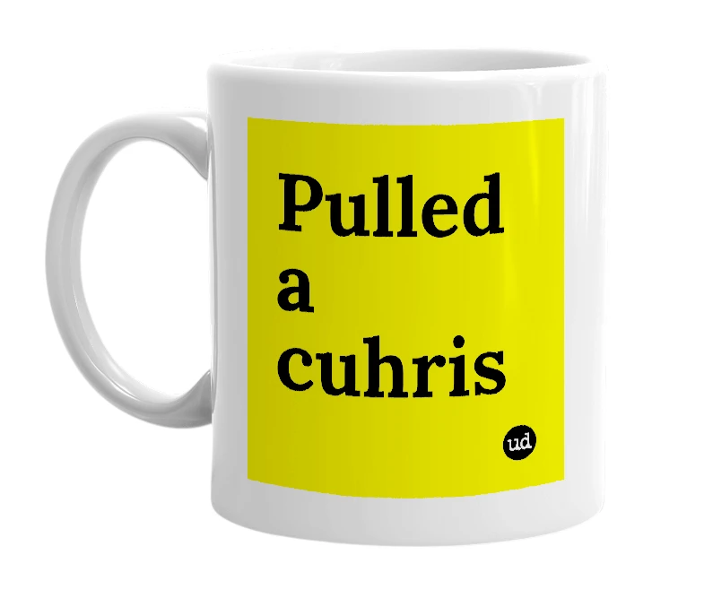 White mug with 'Pulled a cuhris' in bold black letters