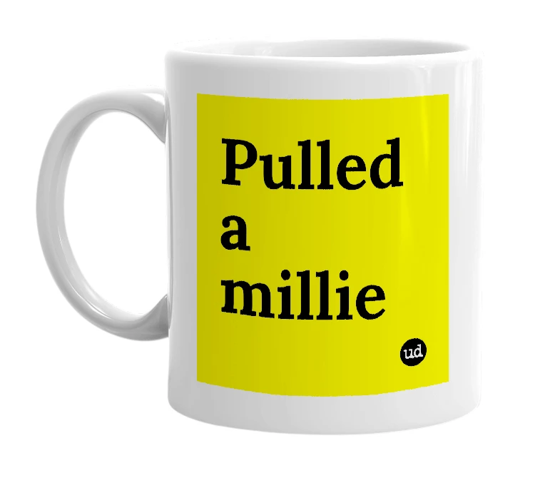 White mug with 'Pulled a millie' in bold black letters