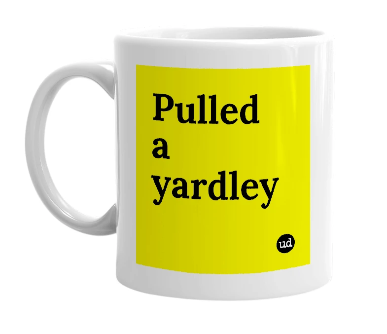 White mug with 'Pulled a yardley' in bold black letters