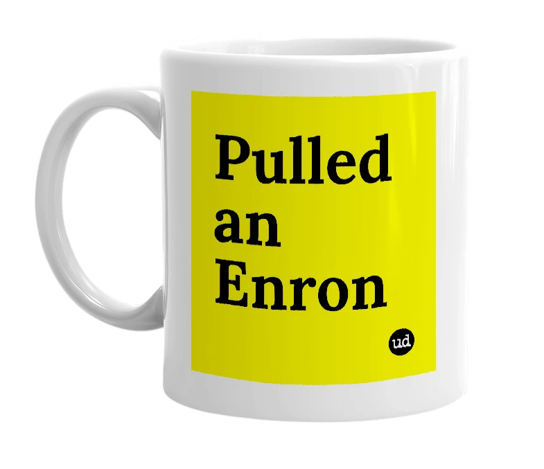 White mug with 'Pulled an Enron' in bold black letters