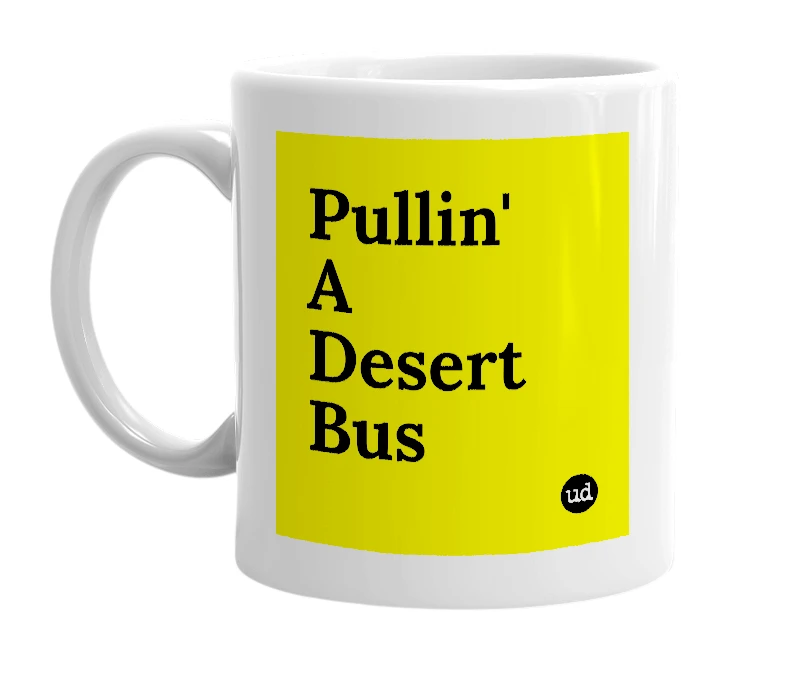 White mug with 'Pullin' A Desert Bus' in bold black letters