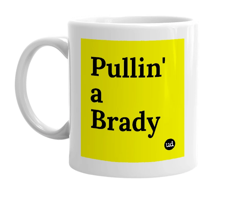 White mug with 'Pullin' a Brady' in bold black letters