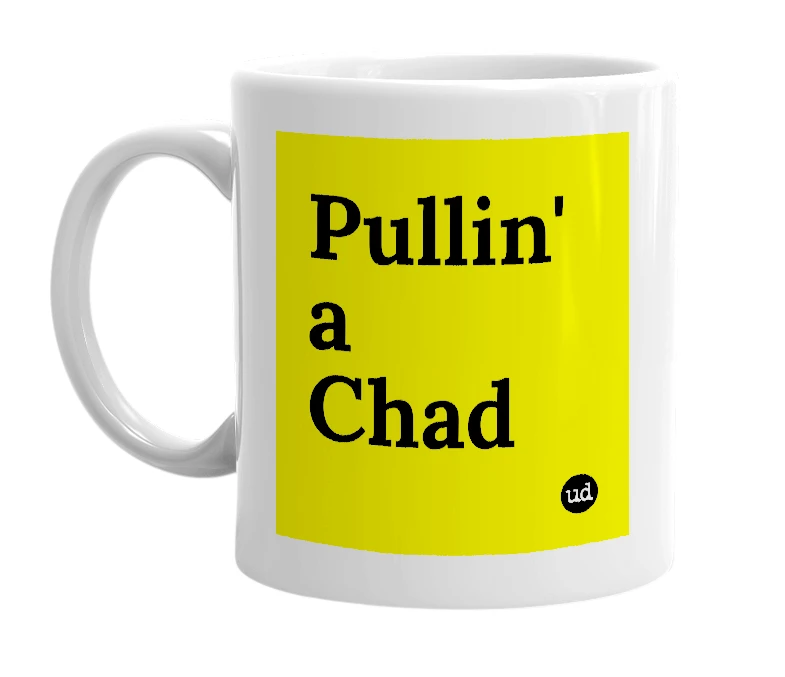 White mug with 'Pullin' a Chad' in bold black letters