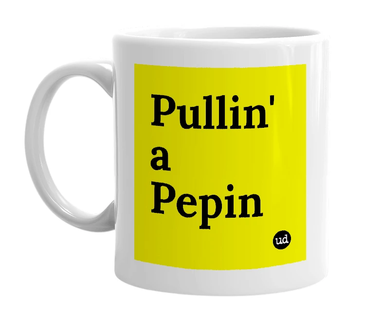 White mug with 'Pullin' a Pepin' in bold black letters