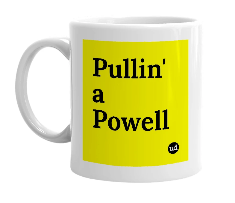 White mug with 'Pullin' a Powell' in bold black letters