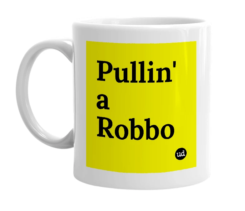 White mug with 'Pullin' a Robbo' in bold black letters
