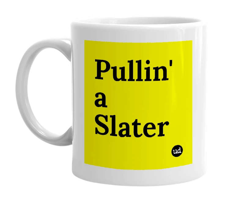 White mug with 'Pullin' a Slater' in bold black letters