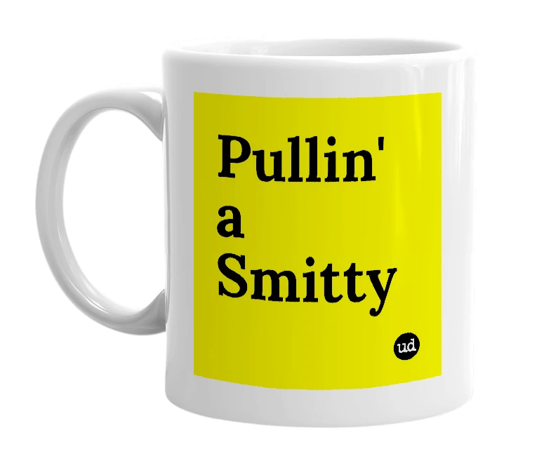White mug with 'Pullin' a Smitty' in bold black letters