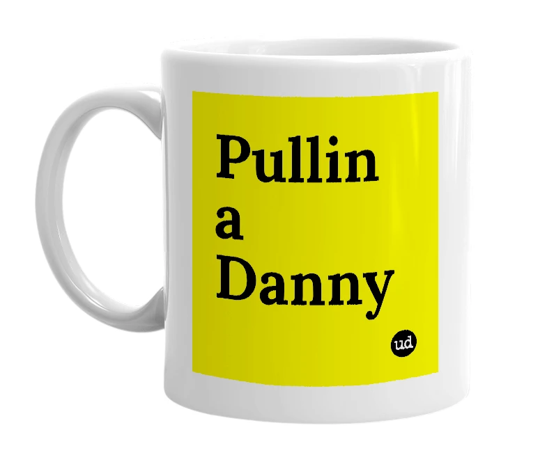 White mug with 'Pullin a Danny' in bold black letters