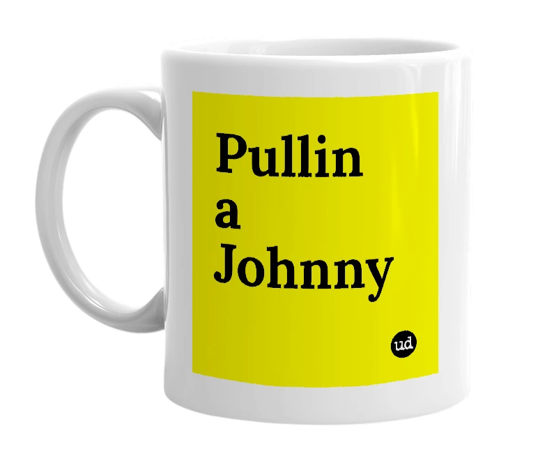 White mug with 'Pullin a Johnny' in bold black letters