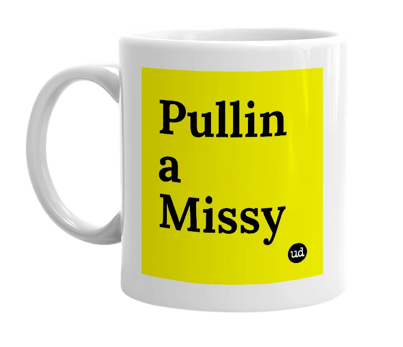 White mug with 'Pullin a Missy' in bold black letters