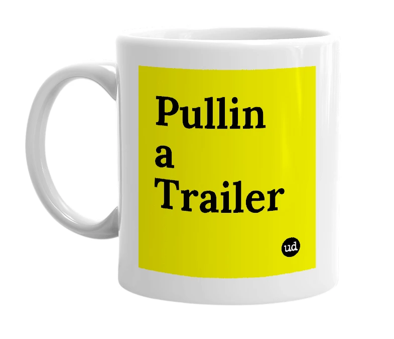 White mug with 'Pullin a Trailer' in bold black letters
