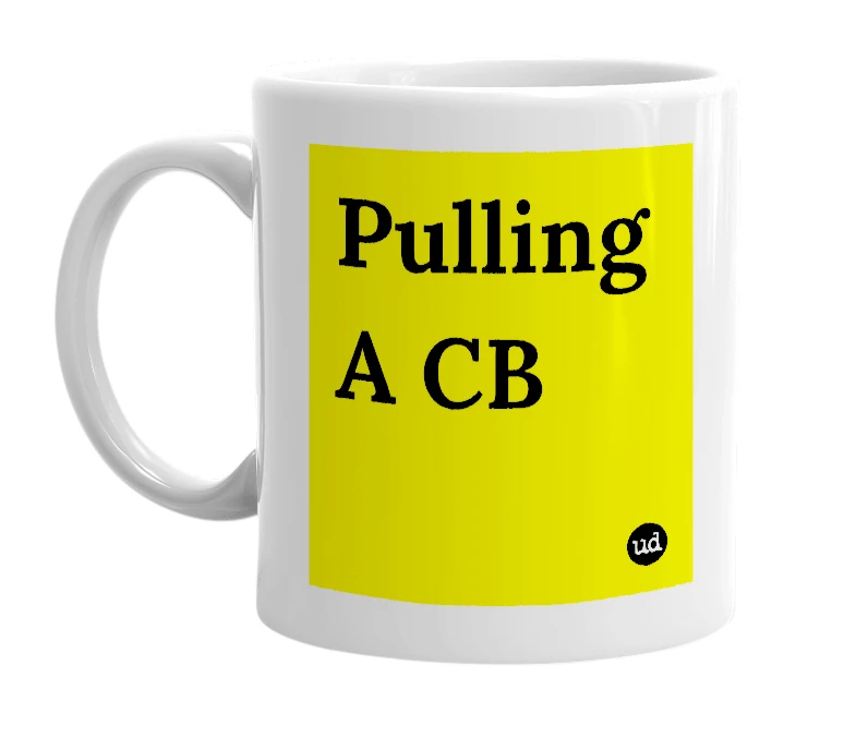 White mug with 'Pulling A CB' in bold black letters