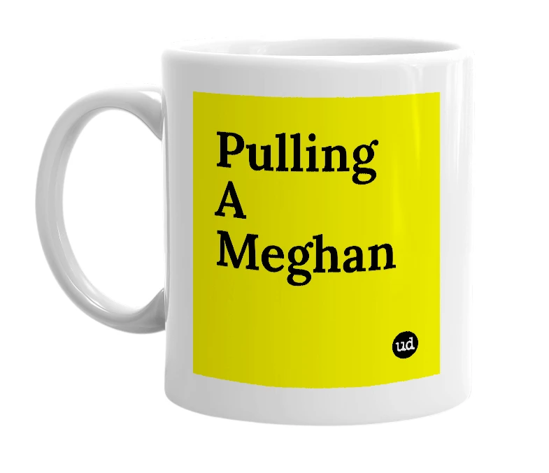White mug with 'Pulling A Meghan' in bold black letters
