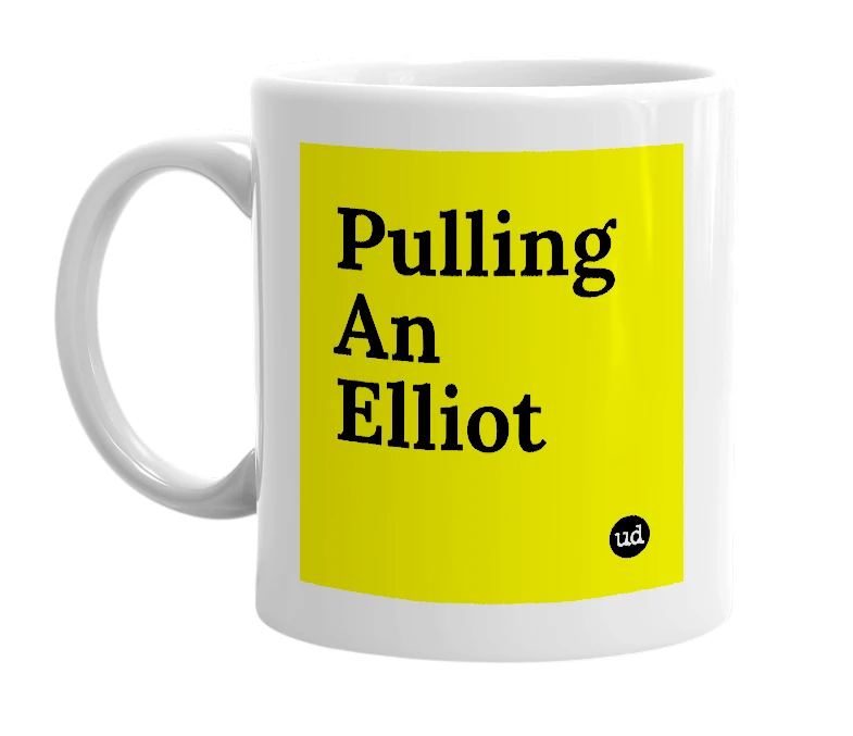 White mug with 'Pulling An Elliot' in bold black letters