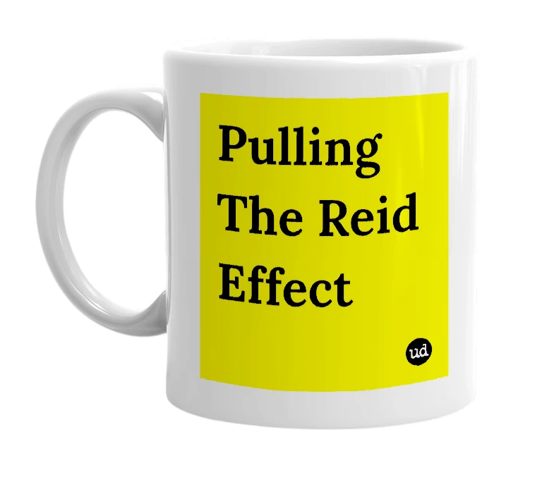 White mug with 'Pulling The Reid Effect' in bold black letters