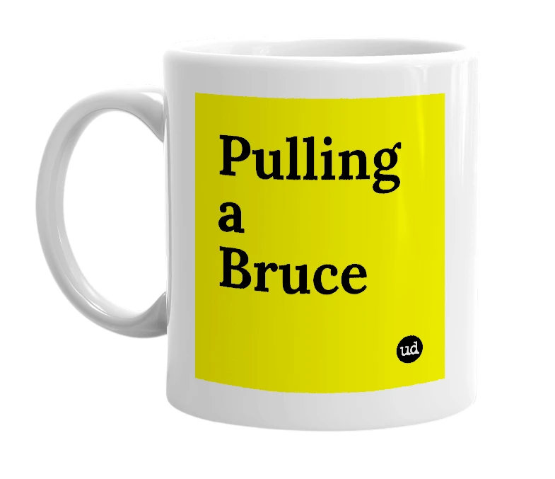 White mug with 'Pulling a Bruce' in bold black letters