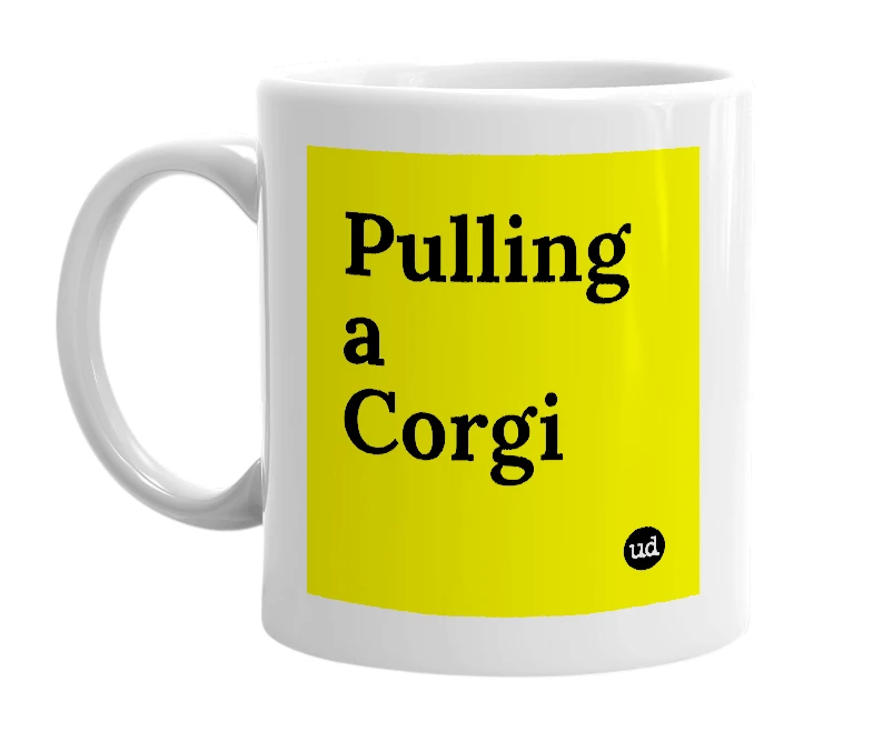 White mug with 'Pulling a Corgi' in bold black letters
