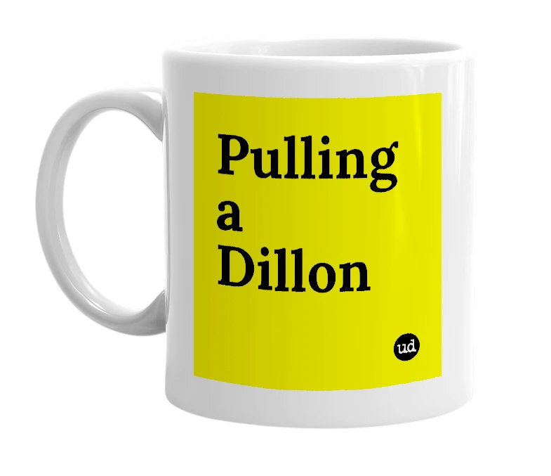 White mug with 'Pulling a Dillon' in bold black letters