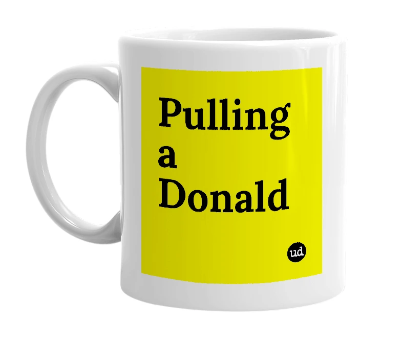White mug with 'Pulling a Donald' in bold black letters