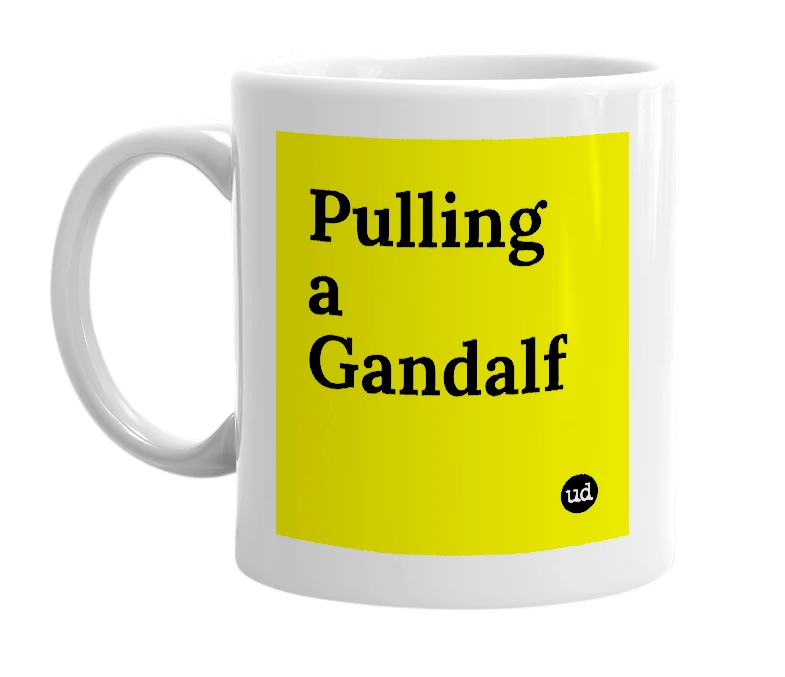 White mug with 'Pulling a Gandalf' in bold black letters