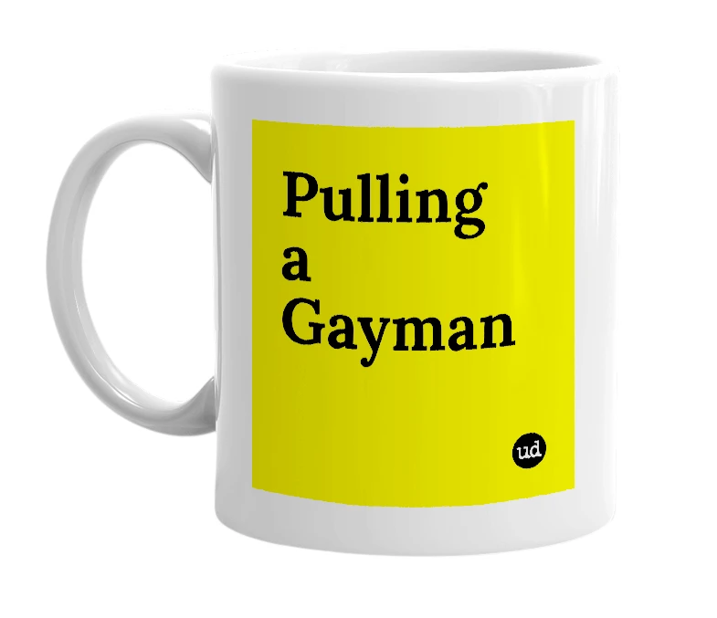 White mug with 'Pulling a Gayman' in bold black letters